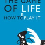 The Game of Life and How to Play It